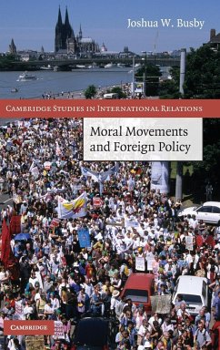 Moral Movements and Foreign Policy - Busby, Joshua W.
