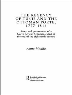 The Regency of Tunis and the Ottoman Porte, 1777-1814 - Moalla, Asma