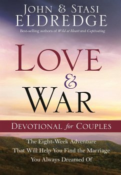 Love and War Devotional for Couples: The Eight-Week Adventure That Will Help You Find the Marriage You Always Dreamed of - Eldredge, John; Eldredge, Stasi