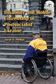 Disability and Mobile Citizenship in Postsocialist Ukraine