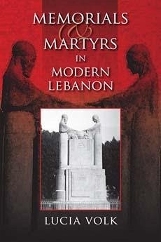 Memorials and Martyrs in Modern Lebanon - Volk, Lucia