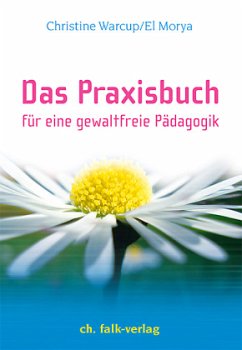 Das Praxisbuch für eine gewaltfreie Pädagogik - Warcup, Christine H.