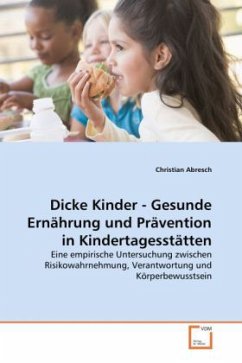 Dicke Kinder - Gesunde Ernährung und Prävention in Kindertagesstätten - Abresch, Christian