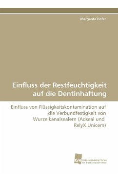 Einfluss der Restfeuchtigkeit auf die Dentinhaftung - Höfer, Margarita