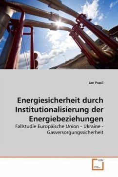 Energiesicherheit durch Institutionalisierung der Energiebeziehungen - Prasil, Jan