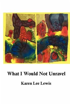 What I Would Not Unravel - Lewis, Karen Lee