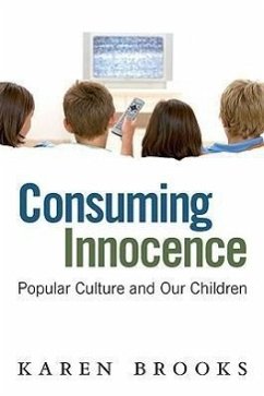 Consuming Innocence: Popular Culture and Our Children - Brooks, Karen