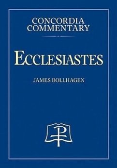 Ecclesiastes - Concordia Commentary - Bollhagen, James