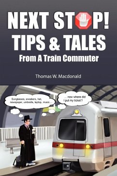 Next Stop! Tips & Tales From A Train Commuter - Macdonald, Thomas W.