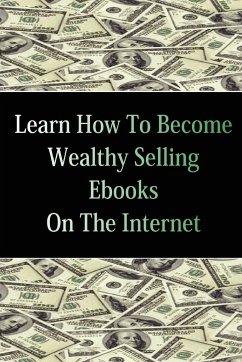 Learn How To Become Wealthy Selling Ebooks - Chillemi, Stacey