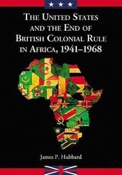 The United States and the End of British Colonial Rule in Africa, 1941-1968 - Hubbard, James P.