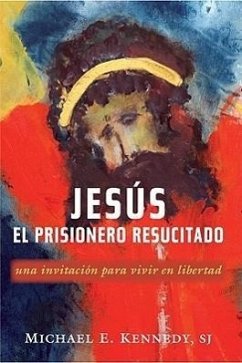 Jesus, el Prisionero Resucitado - Kennedy, Michael E