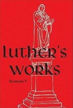 Luther's Works, Volume 58 (Selected Sermons V) - Luther, Martin