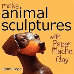 Make Animal Sculptures with Paper Mache Clay: How to Create Stunning Wildlife Art Using Patterns and My Easy-To-Make, No-Mess Paper Mache Recipe - Good, Jonni