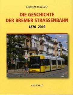 Die Geschichte der Bremer Straßenbahn 1876-2010 - Mausolf, Andreas