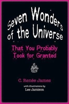 Seven Wonders of the Universe That You Probably Took for Granted - James, C Renée