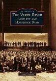 The Verde River: Bartlett and Horseshoe Dams