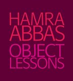 Hamra Abbas: Object Lessons