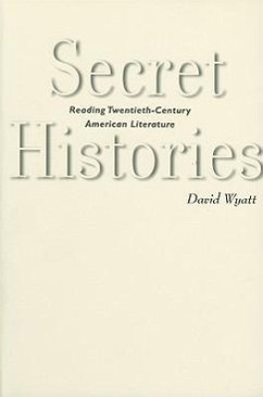 Secret Histories: Reading Twentieth-Century American Literature - Wyatt, David