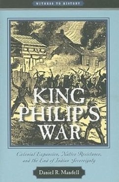 King Philip's War: Colonial Expansion, Native Resistance, and the End of Indian Sovereignty - Mandell, Daniel R.