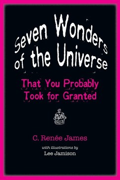 Seven Wonders of the Universe That You Probably Took for Granted - James, C Renée