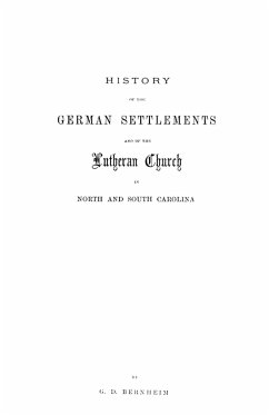 History of the German Settlements and of the Lutheran Church in North and South Carolina - Bernheim, Gotthardt D.