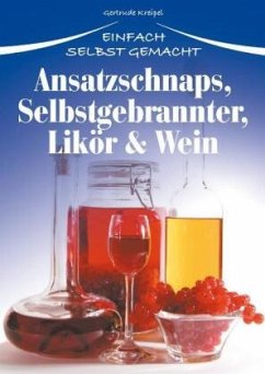 Ansatzschnaps, Selbstgebrannter, Likör & Wein - Kreipel, Gertrude