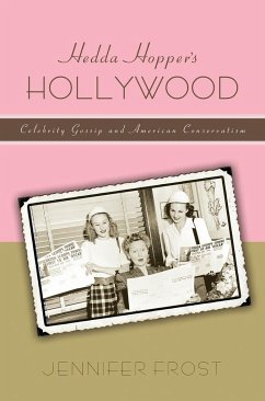 Hedda Hopperas Hollywood: Celebrity Gossip and American Conservatism - Frost, Jennifer