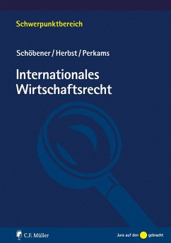 Internationales Wirtschaftsrecht - Schöbener, Burkhard;Herbst, Jochen;Perkams, Markus