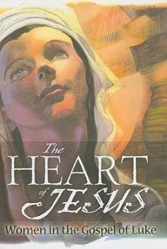 The Heart of Jesus: Women in the Gospel of Luke - Moberg, Marlys Taege