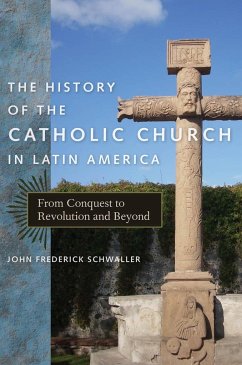 The History of the Catholic Church in Latin America - Schwaller, John Frederick
