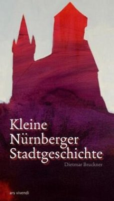 Kleine Nürnberger Stadtgeschichte - Bruckner, Dietmar