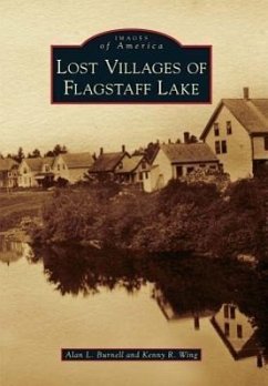 Lost Villages of Flagstaff Lake - Burnell, Alan L.; Wing, Kenny R.