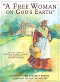 A Free Woman on God's Earth: The True Story of Elizabeth &quote;mumbet&quote; Freeman, the Slave Who Won Her Freedom