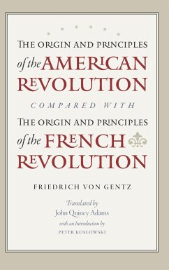 The Origin and Principles of the American Revolution, Compared with the Origin and Principles of the French Revolution - Gentz, Friedrich