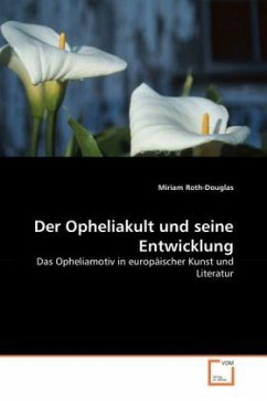 Der Opheliakult und seine Entwicklung - Roth-Douglas, Miriam