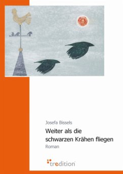 Weiter als die schwarzen Krähen fliegen - Bissels, Josefa