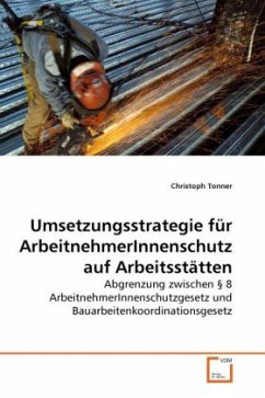 Umsetzungsstrategie für ArbeitnehmerInnenschutz auf Arbeitsstätten - Tonner, Christoph
