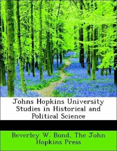 Johns Hopkins University Studies in Historical and Political Science - Bond, Beverley W. The John Hopkins Press
