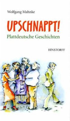 Upschnappt! Plattdeutsche Geschichten - Mahnke, Wolfgang