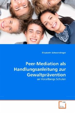 Peer-Mediation als Handlungsanleitung zur Gewaltprävention - Schwendinger, Elisabeth