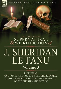 The Collected Supernatural and Weird Fiction of J. Sheridan Le Fanu - Le Fanu, Joseph Sheridan