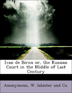 Ivan de Biron or, the Russian Court in the Middle of Last Century - Anonymous W. Isbister and Co.