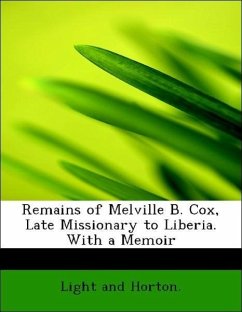 Remains of Melville B. Cox, Late Missionary to Liberia. With a Memoir - Light and Horton.