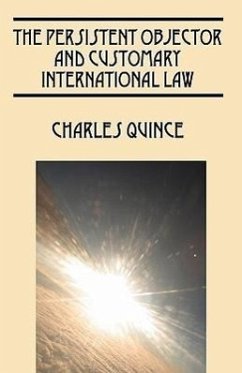 The Persistent Objector and Customary International Law - Quince, Charles
