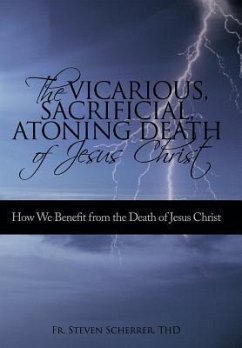 The Vicarious, Sacrificial, Atoning Death of Jesus Christ - Fr. Steven Scherrer, ThD