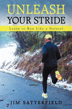 Unleash Your Stride - Jim Satterfield, Satterfield; Jim Satterfield