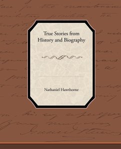 True Stories from History and Biography - Hawthorne, Nathaniel
