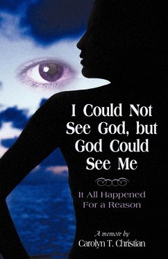 I Could Not See God, But God Could See Me - Carolyn T. Christian, T. Christian