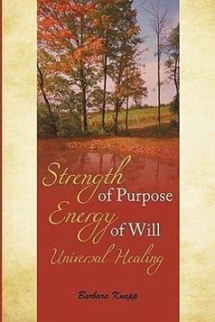 Strength of Purpose Energy of Will Universal Healing - Knapp, Barbara